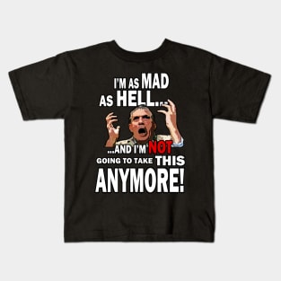 I'm Mad As Hell... Kids T-Shirt